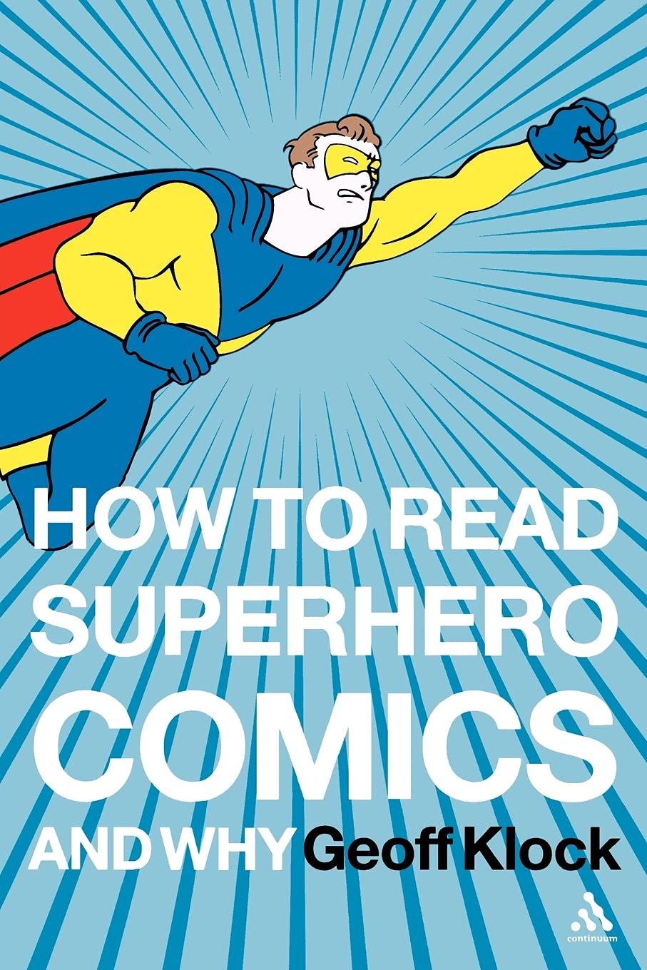 How to Read Superhero Comics and Why (Continuum)
How to Read Superhero Comics and Why (Continuum)
