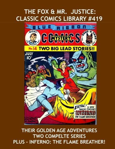 The Fox & Mr. Justice: Classic Comics Library #419: Their Golden Age Adventures -- Two Complete Series! -- Plus: Inferno The Flame Breather --- 400 Pages -- All Stories -- No Ads (CreateSpace Independent Publishing Platform)
The Fox & Mr. Justice: Classic Comics Library #419: Their Golden Age Adventures -- Two Complete Series! -- Plus: Inferno The Flame Breather --- 400 Pages -- All Stories -- No Ads (CreateSpace Independent Publishing Platform)
