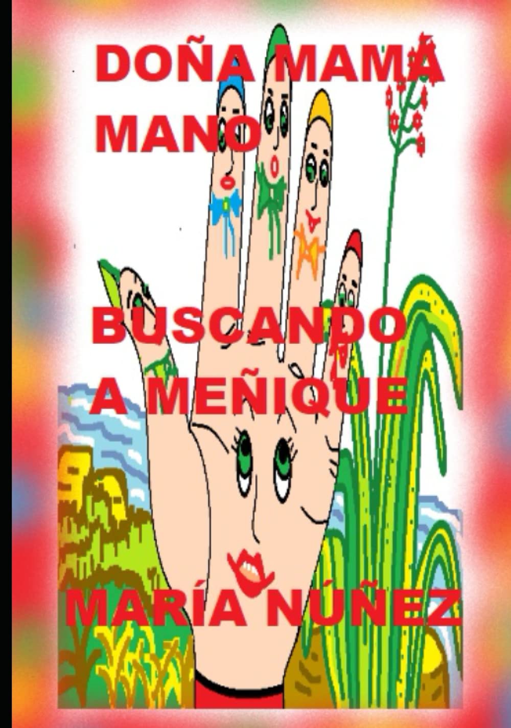 DOÑA MAMÁ MANO:: BUSCANDO A MEÑIQUE (Spanish Edition) (Independently published)
DOÑA MAMÁ MANO:: BUSCANDO A MEÑIQUE (Spanish Edition) (Independently published)