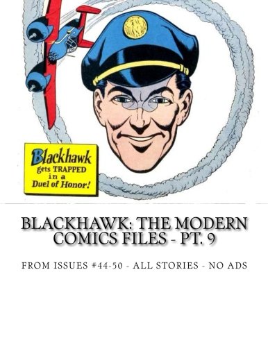 Blackhawk: The Modern Comics Files - Pt. 9: From issues #44-50 -- All Stories - No Ads (CreateSpace Independent Publishing Platform)
Blackhawk: The Modern Comics Files - Pt. 9: From issues #44-50 -- All Stories - No Ads (CreateSpace Independent Publishing Platform)