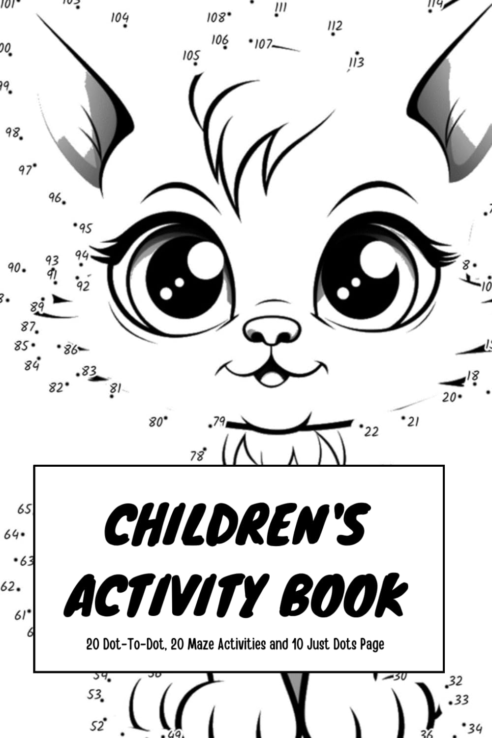 Children's' Activity Book: 20 Dot-To-Dot, 20 Maze Activities and 10 Dot Only Pages
Children's' Activity Book: 20 Dot-To-Dot, 20 Maze Activities and 10 Dot Only Pages