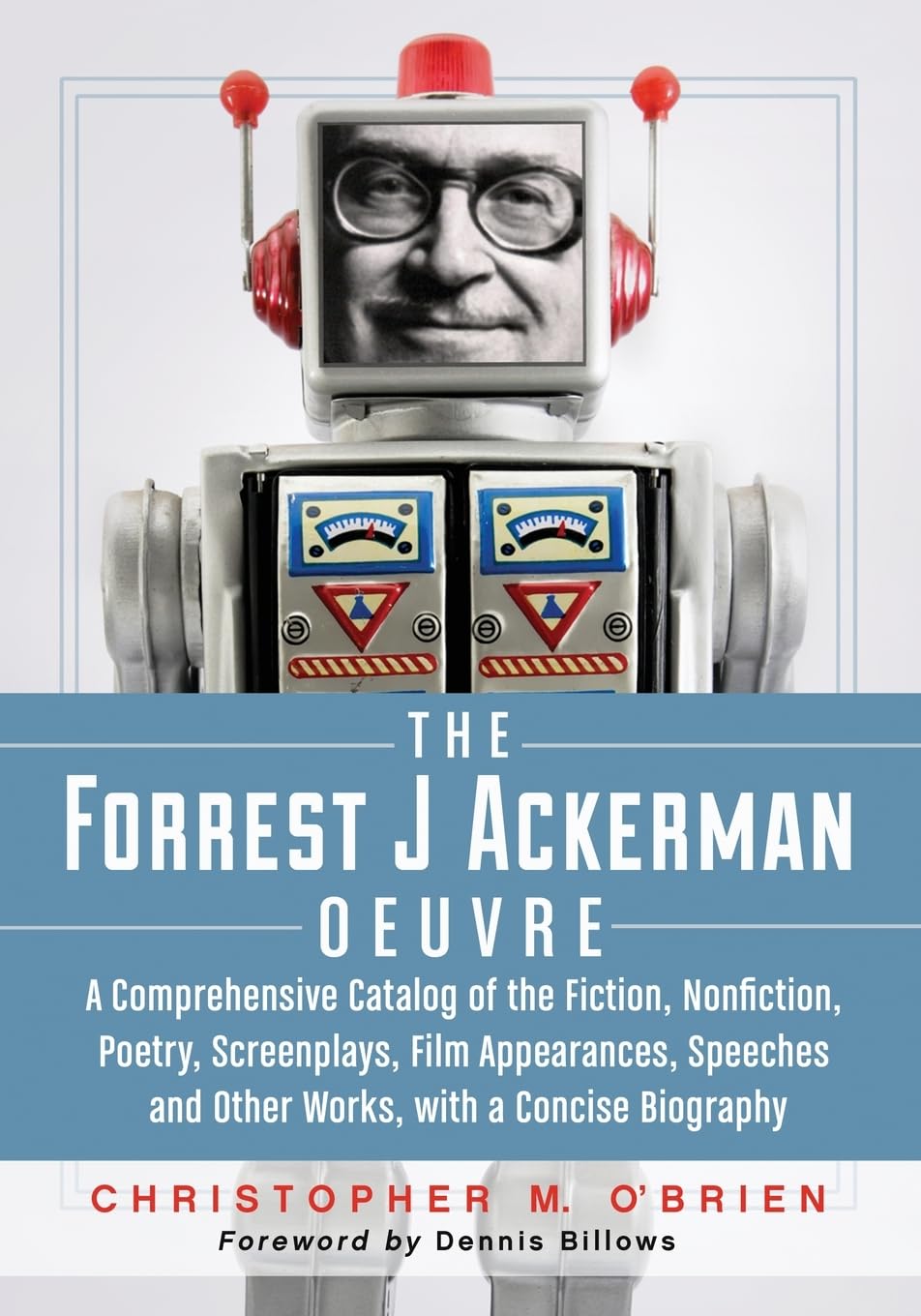 The Forrest J Ackerman Oeuvre: A Comprehensive Catalog of the Fiction, Nonfiction, Poetry, Screenplays, Film Appearances, Speeches and Other Works, with a Concise Biography (McFarland & Company)
The Forrest J Ackerman Oeuvre: A Comprehensive Catalog of the Fiction, Nonfiction, Poetry, Screenplays, Film Appearances, Speeches and Other Works, with a Concise Biography (McFarland & Company)