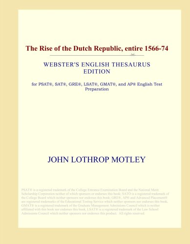 The Rise of the Dutch Republic, entire 1566-74 (Webster's English Thesaurus Edition)
The Rise of the Dutch Republic, entire 1566-74 (Webster's English Thesaurus Edition)