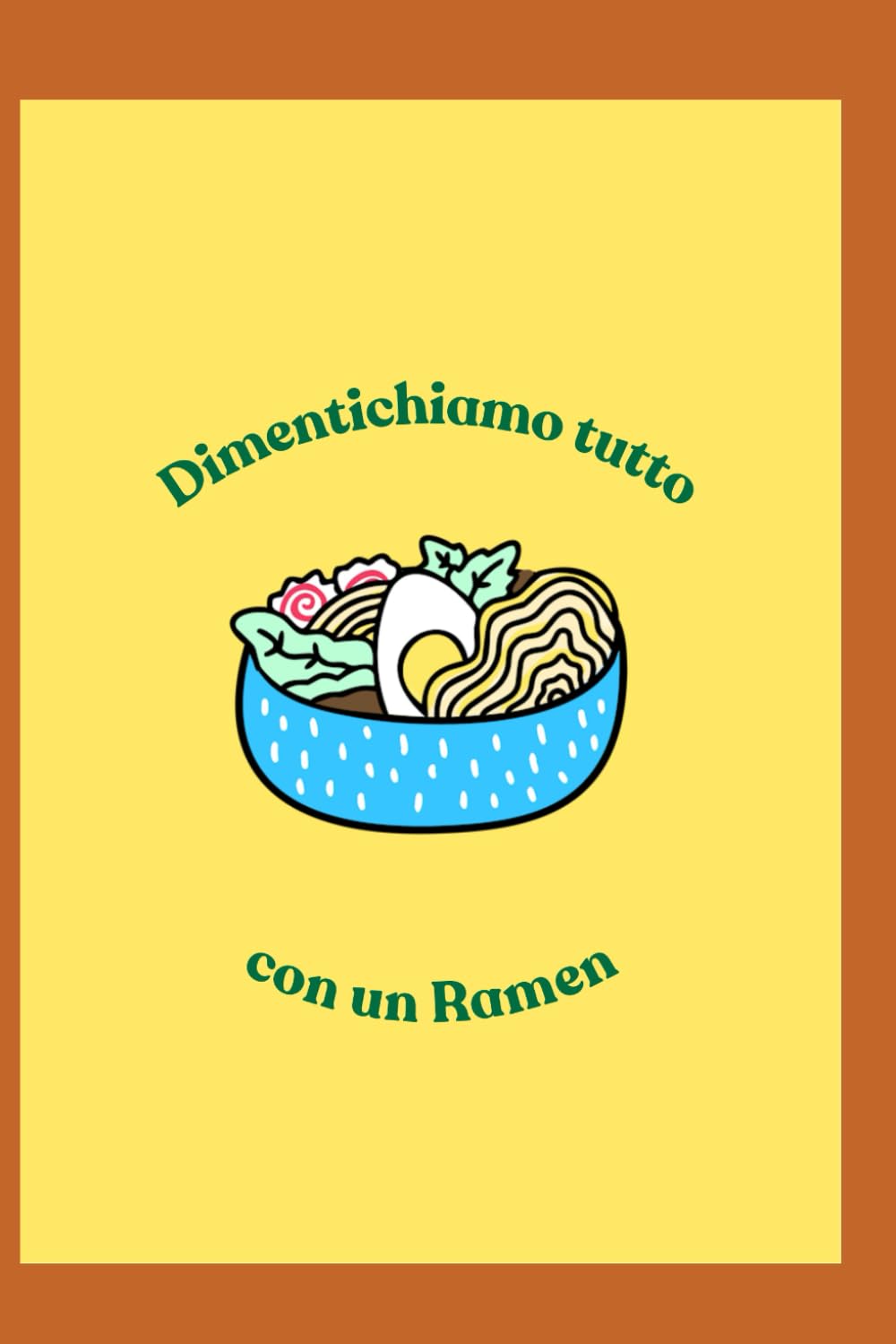 Agenda “Dimentichiamo tutto con un Ramen” (Italian Edition) (Independently published)
Agenda “Dimentichiamo tutto con un Ramen” (Italian Edition) (Independently published)