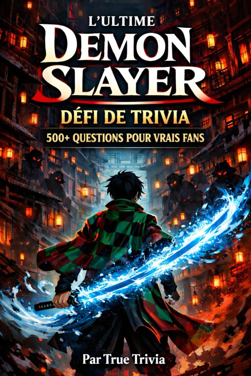 L'ultime Demon Slayer Défi Quiz: 500+ questions pour les vrais fans de Kimetsu no Yaiba (Fan-made) (French Edition)
L'ultime Demon Slayer Défi Quiz: 500+ questions pour les vrais fans de Kimetsu no Yaiba (Fan-made) (French Edition)
