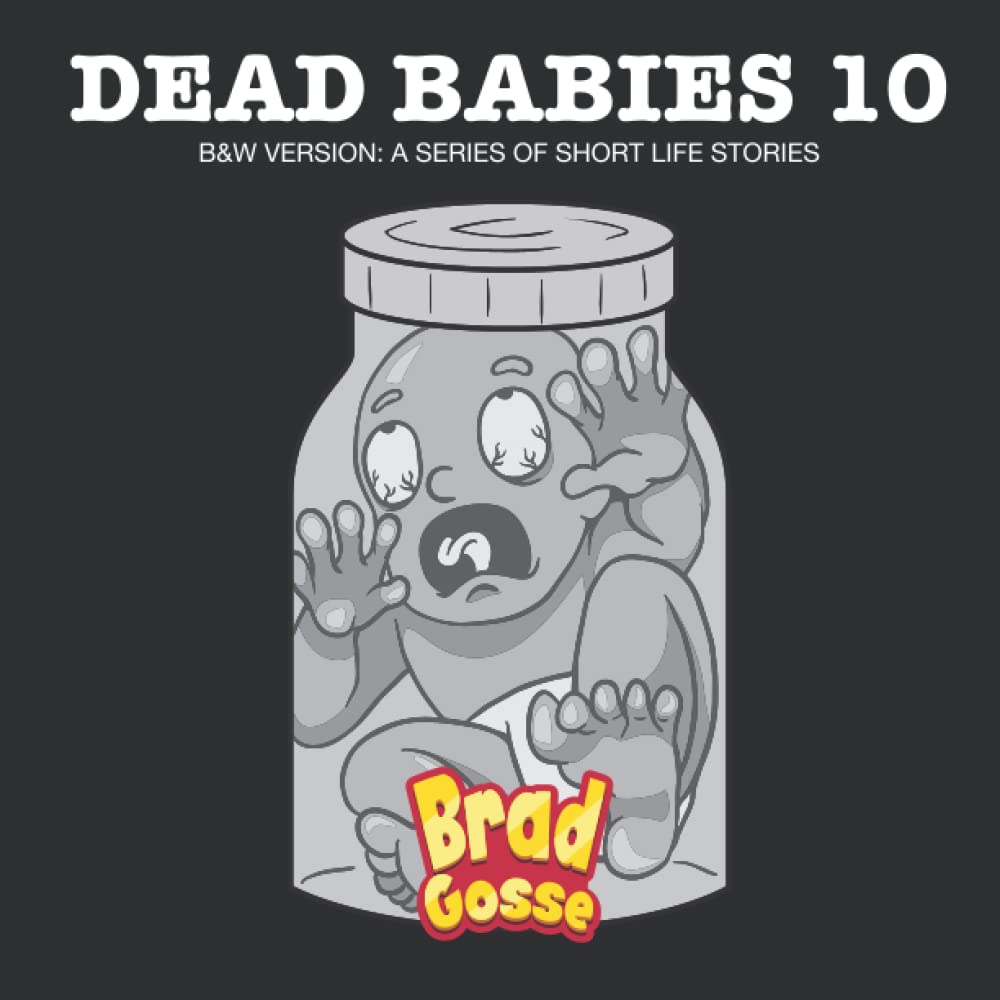 Dead Babies 10: B&W Version: A Series Of Short Life Stories (Independently published)
Dead Babies 10: B&W Version: A Series Of Short Life Stories (Independently published)