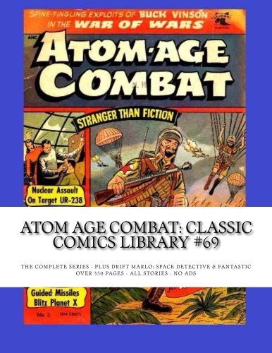 Atom Age Combat: Classic Comics Library #69: The Complete Series - Plus Drift Marlo: Space Detective & Fantastic -- Over 350 pages - All Stories - No Ads (CreateSpace Independent Publishing Platform)
Atom Age Combat: Classic Comics Library #69: The Complete Series - Plus Drift Marlo: Space Detective & Fantastic -- Over 350 pages - All Stories - No Ads (CreateSpace Independent Publishing Platform)