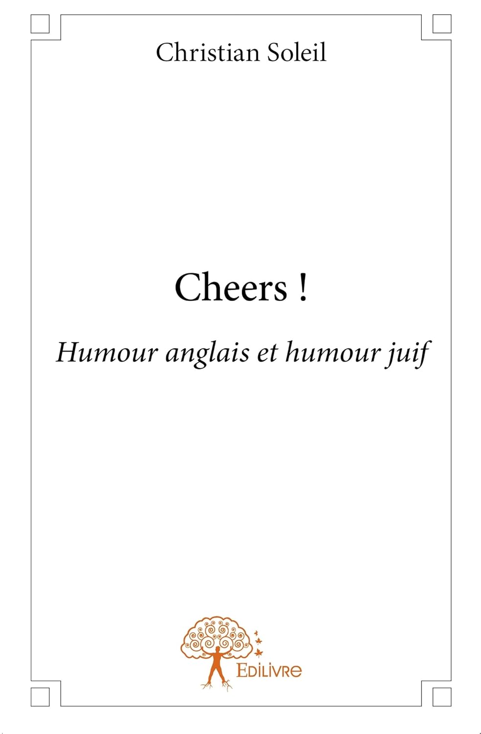 Cheers !: Humour anglais et humour juif (EDILIVRE)
Cheers !: Humour anglais et humour juif (EDILIVRE)