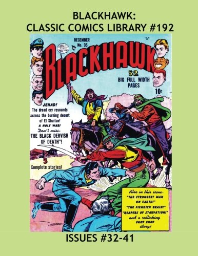 Blackhawk: Classic Comics Library #192: All Blackhawk and Only Blackhawk Stories From Issues #31-42 -- Over 350 Pages - All Stories - No Ads (CreateSpace Independent Publishing Platform)
Blackhawk: Classic Comics Library #192: All Blackhawk and Only Blackhawk Stories From Issues #31-42 -- Over 350 Pages - All Stories - No Ads (CreateSpace Independent Publishing Platform)