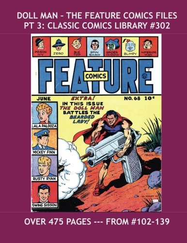 Doll Man - The Feature Comics Files Pt 3: Classic Comics Library #302: Third Of Three Giant Volumes Covering the Doll man Stories From Feature Comics ... -- Over 475 Pages -- All Stories - No Ads (CreateSpace Independent Publishing Platform)
Doll Man - The Feature Comics Files Pt 3: Classic Comics Library #302: Third Of Three Giant Volumes Covering the Doll man Stories From Feature Comics ... -- Over 475 Pages -- All Stories - No Ads (CreateSpace Independent Publishing Platform)