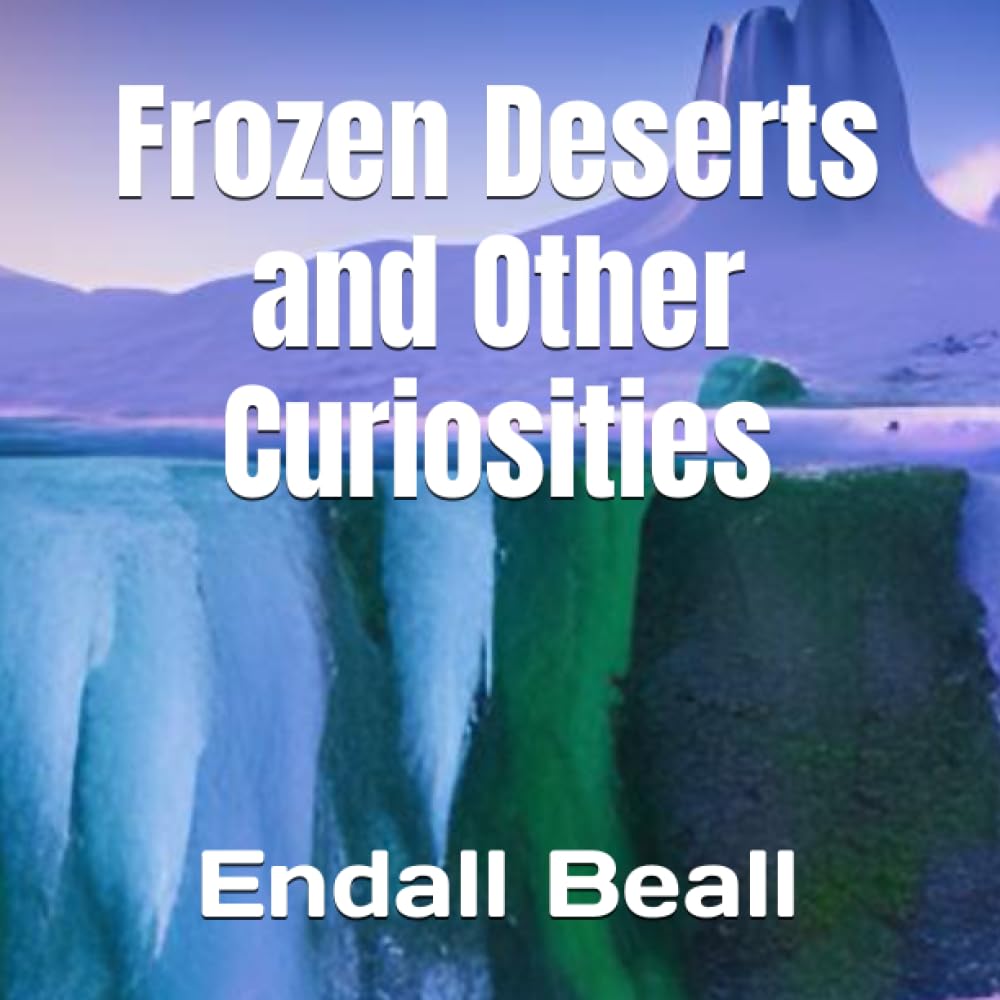 Frozen Deserts and Other Curiosities (Independently published)
Frozen Deserts and Other Curiosities (Independently published)