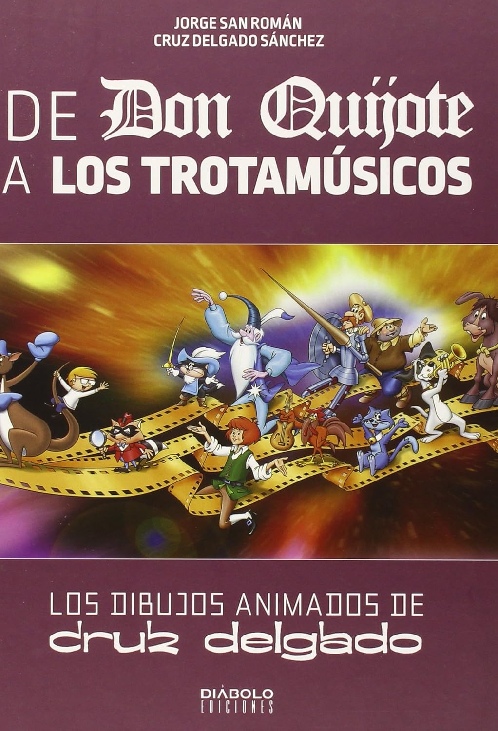 De Don Quijote a Los trotamúsicos: Los dibujos animados de Cruz Delgado (Diabolo)
De Don Quijote a Los trotamúsicos: Los dibujos animados de Cruz Delgado (Diabolo)