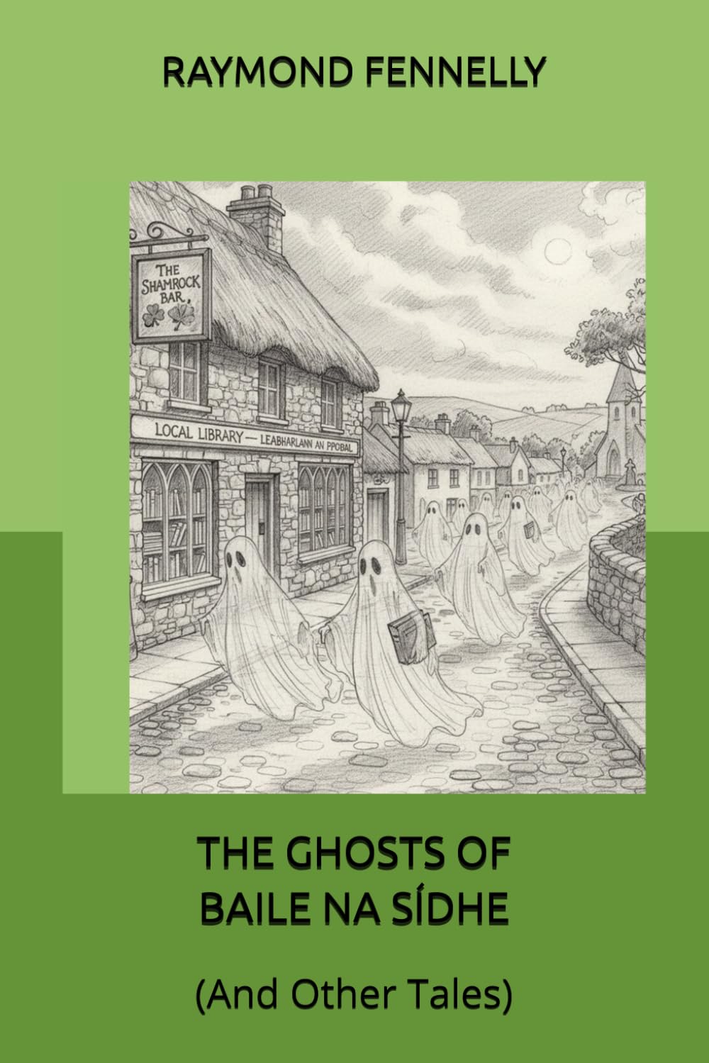 THE GHOSTS OF BAILE NA SÍDHE (and other tales) (Independently published)
THE GHOSTS OF BAILE NA SÍDHE (and other tales) (Independently published)