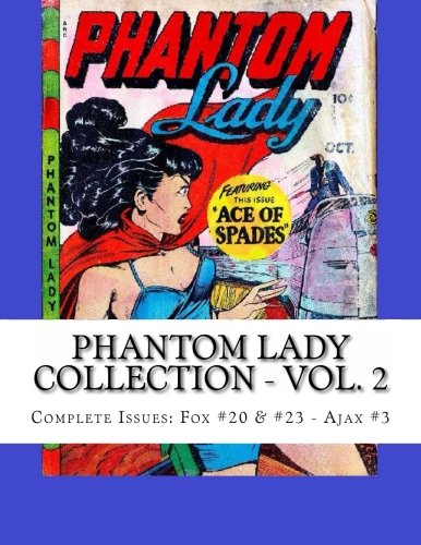 Phantom Lady Collection - Vol. 2: Complete Issues: Fox #20 & #23 - Ajax #3 (CreateSpace Independent Publishing Platform)
Phantom Lady Collection - Vol. 2: Complete Issues: Fox #20 & #23 - Ajax #3 (CreateSpace Independent Publishing Platform)