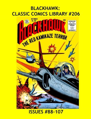 Blackhawk: Classic Comics Library #206: All Blackhawk and Only Blackhawk Stories From Issues #88-107 --- 500 Pages - All Stories - No Ads (CreateSpace Independent Publishing Platform)
Blackhawk: Classic Comics Library #206: All Blackhawk and Only Blackhawk Stories From Issues #88-107 --- 500 Pages - All Stories - No Ads (CreateSpace Independent Publishing Platform)