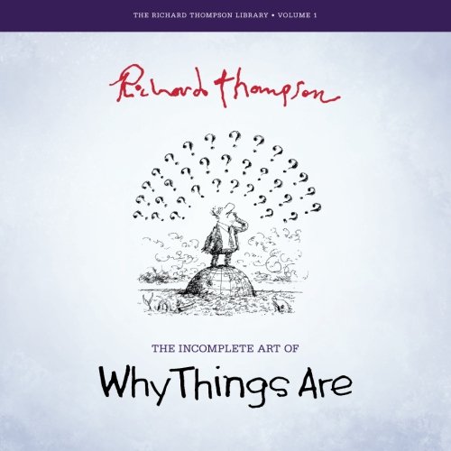 The Incomplete Art of Why Things Are (The Richard Thompson Library) (Picture This Press)
The Incomplete Art of Why Things Are (The Richard Thompson Library) (Picture This Press)