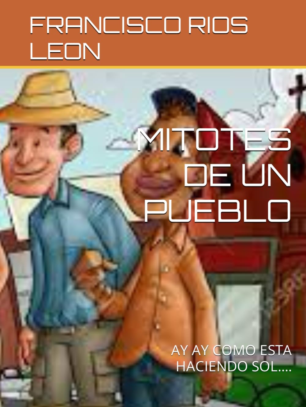 MITOTES DE UN PUEBLO: AY AY COMO ESTA HACIENDO SOL... (Spanish Edition) (Independently published)
MITOTES DE UN PUEBLO: AY AY COMO ESTA HACIENDO SOL... (Spanish Edition) (Independently published)