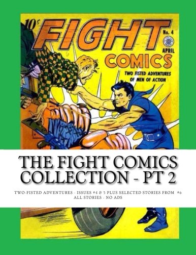 The Fight Comics Collection - Pt 2: Two-Fisted Adventures - Issues #4 & 5 Plus Selected Stories From #6 -- All Stories - No Ads (CreateSpace Independent Publishing Platform)
The Fight Comics Collection - Pt 2: Two-Fisted Adventures - Issues #4 & 5 Plus Selected Stories From #6 -- All Stories - No Ads (CreateSpace Independent Publishing Platform)