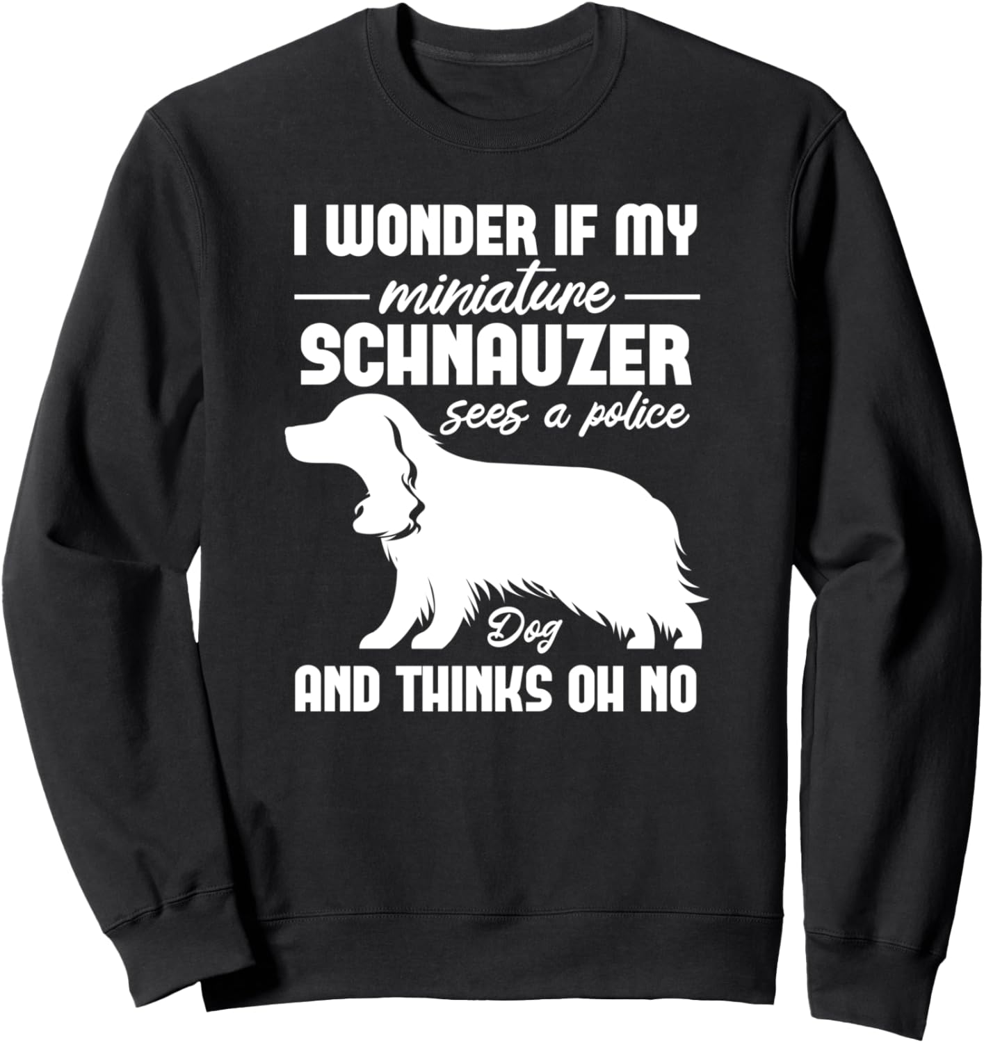 Интересно, увидит ли мой миниатюрный шнауцер полицейского - Забавная толстовка Wonder If My Miniature Schnauzer Dog Sees A Police, черный
Интересно, увидит ли мой миниатюрный шнауцер полицейского - Забавная толстовка Wonder If My Miniature Schnauzer Dog Sees A Police, черный