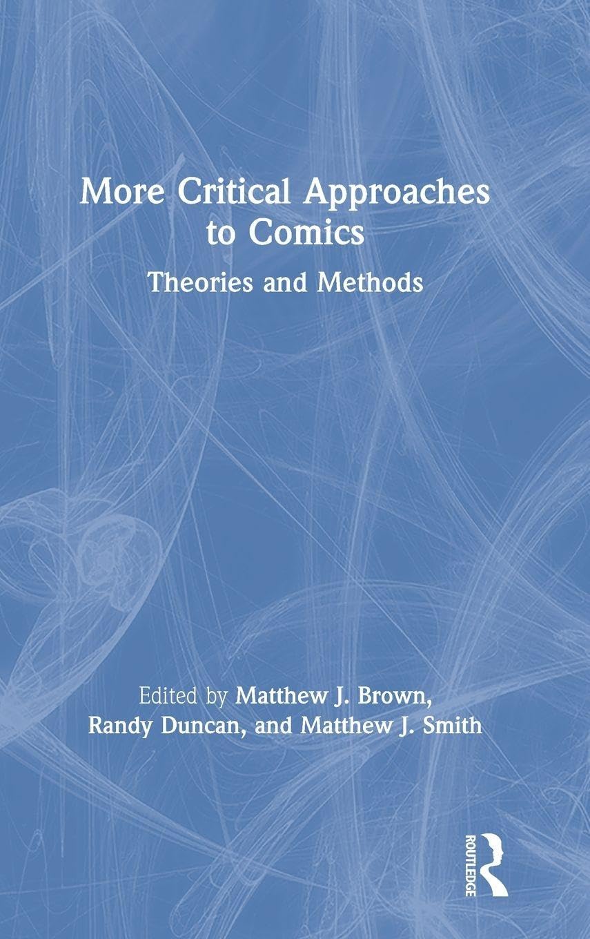 More Critical Approaches to Comics (Routledge)
More Critical Approaches to Comics (Routledge)