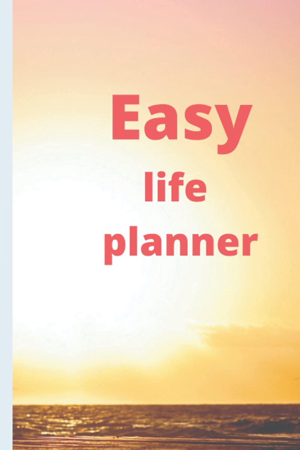 Easy life planners: with daily, weekly, and monthly life planners to achieve your goals,to-do list tracker your life to Improve Time Management, and full Productivity (Independently published)
Easy life planners: with daily, weekly, and monthly life planners to achieve your goals,to-do list tracker your life to Improve Time Management, and full Productivity (Independently published)