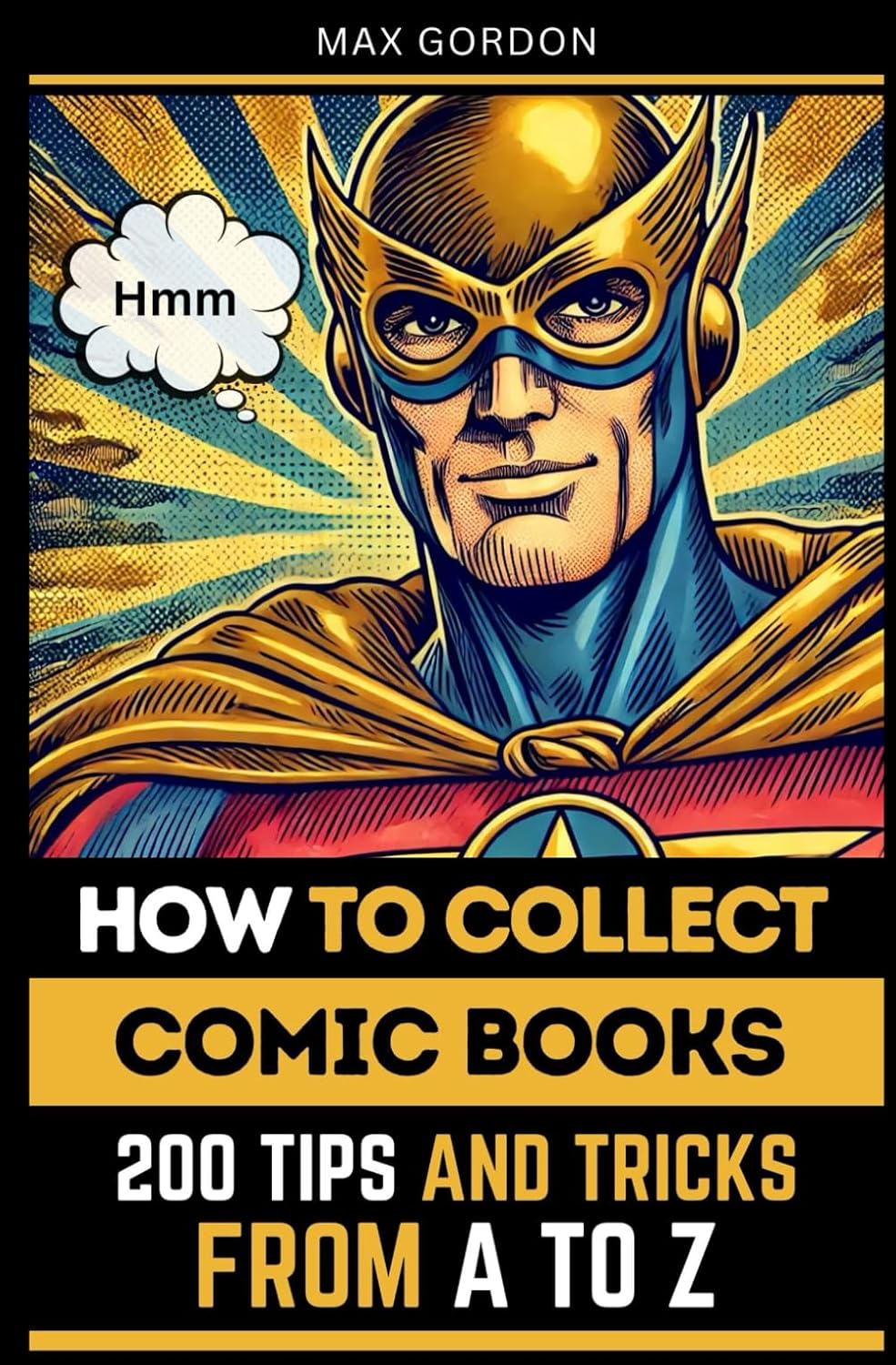 How to Collect Comic Books: 200 Tips and Tricks from A to Z
How to Collect Comic Books: 200 Tips and Tricks from A to Z