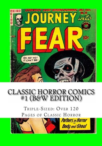 Classic Horror Comics #1 (B&W Edition): Triple-Sized: Over 120 Pages of Classic Horror (CreateSpace Independent Publishing Platform)
Classic Horror Comics #1 (B&W Edition): Triple-Sized: Over 120 Pages of Classic Horror (CreateSpace Independent Publishing Platform)