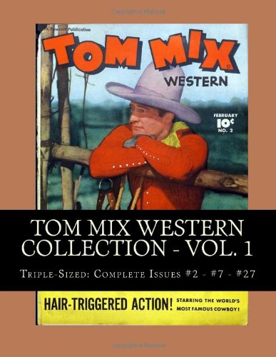 Tom Mix Western Collection - Vol. 1: Triple-Sized: Complete Issues #2 - #7 - #27 (CreateSpace Independent Publishing Platform)
Tom Mix Western Collection - Vol. 1: Triple-Sized: Complete Issues #2 - #7 - #27 (CreateSpace Independent Publishing Platform)