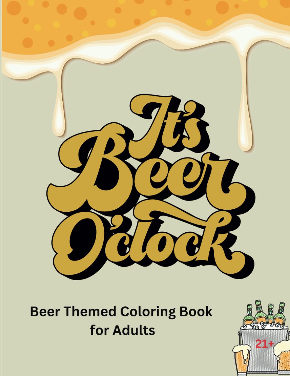 It's Beer O'clock: A fun coloring book for adults 21+ (Independently published)
It's Beer O'clock: A fun coloring book for adults 21+ (Independently published)