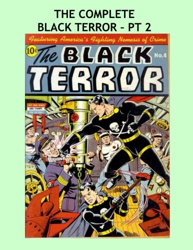 The Complete Black Terror - Pt 2: Great Golden Age Superhero Comic Action - All 27 Issues in 9 Volumes - Issues #4-6 - All Stories - No Ads (CreateSpace Independent Publishing Platform)
The Complete Black Terror - Pt 2: Great Golden Age Superhero Comic Action - All 27 Issues in 9 Volumes - Issues #4-6 - All Stories - No Ads (CreateSpace Independent Publishing Platform)