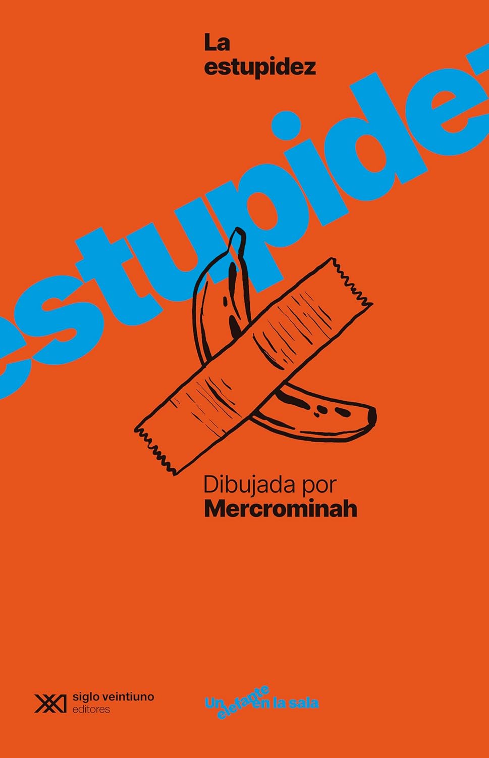 La estupidez dibujada por @mercrominah (Siglo XXI de España Editores, S.A.)
La estupidez dibujada por @mercrominah (Siglo XXI de España Editores, S.A.)