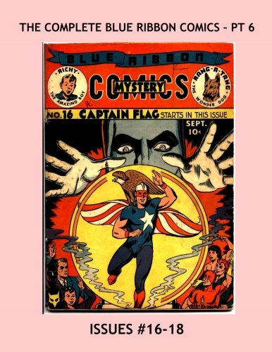 The Complete Blue Ribbon Comics - Pt 6: Issues #16-18 --- Exciting Golden Age Comic Action -- Starring Captain Flag! (CreateSpace Independent Publishing Platform)
The Complete Blue Ribbon Comics - Pt 6: Issues #16-18 --- Exciting Golden Age Comic Action -- Starring Captain Flag! (CreateSpace Independent Publishing Platform)