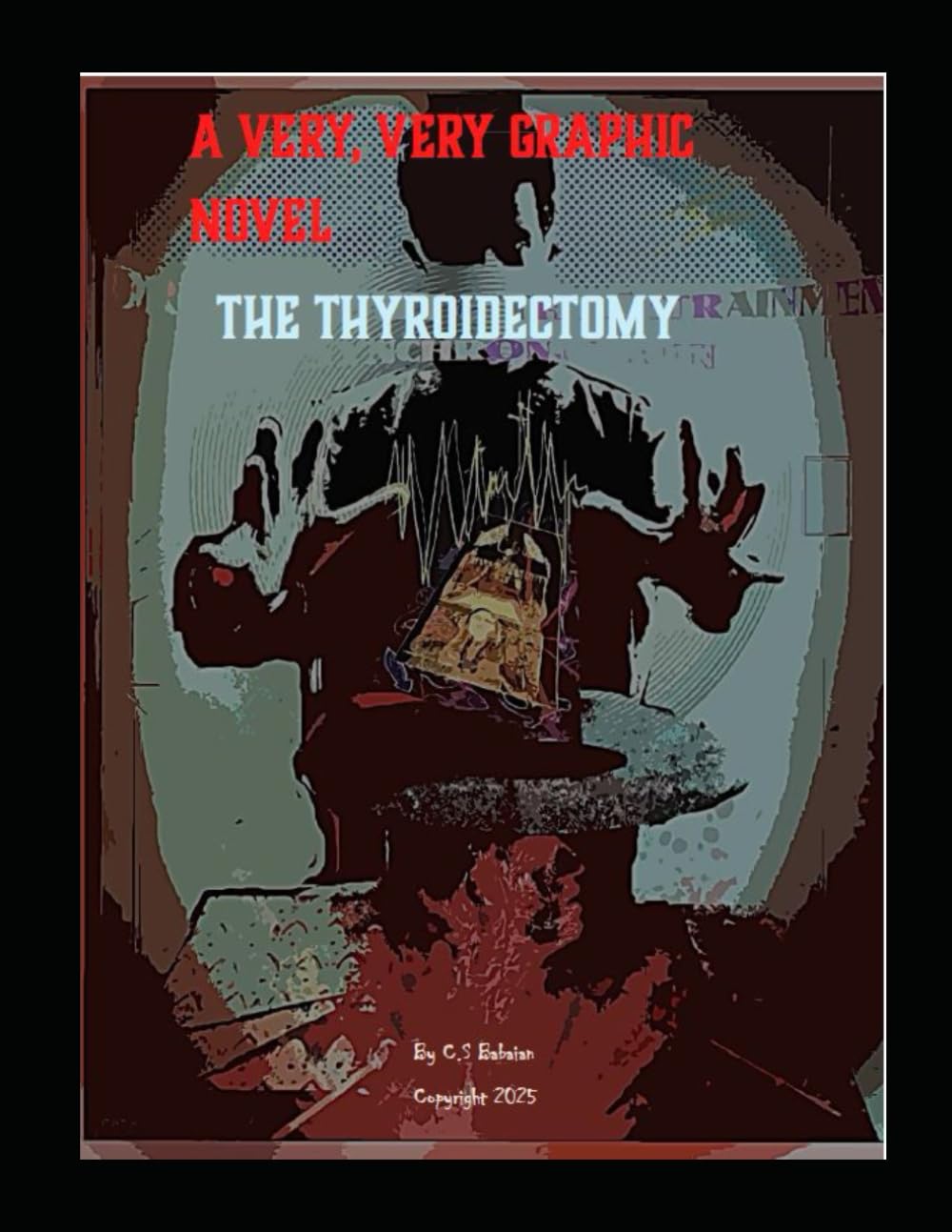 A Very Very Graphic Novel: Dr. C and the Thyroidectomy (Independently published)
A Very Very Graphic Novel: Dr. C and the Thyroidectomy (Independently published)