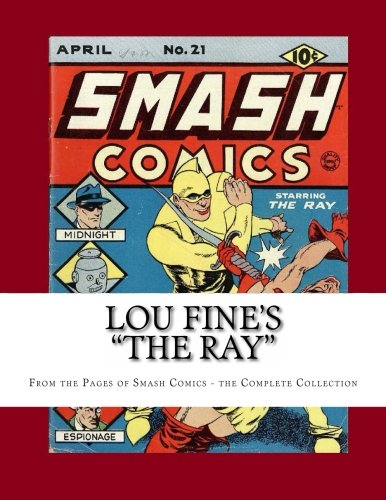 Lou Fine's "The Ray": From the Pages of Smash Comics - the Complete Collection (CreateSpace Independent Publishing Platform)
Lou Fine's "The Ray": From the Pages of Smash Comics - the Complete Collection (CreateSpace Independent Publishing Platform)