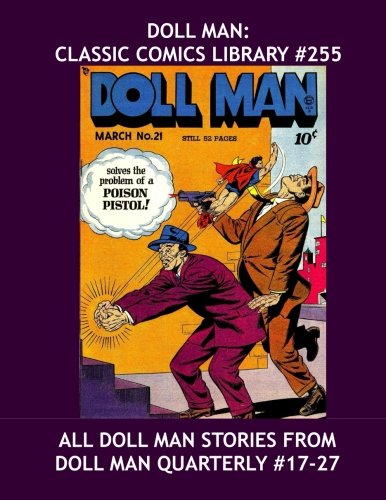 Doll Man: Classic Comics Library #255: All The Doll Man Adventures From Doll Man Quarterly #17-27 -- Over 350 Pages - All Stories - No Ads (CreateSpace Independent Publishing Platform)
Doll Man: Classic Comics Library #255: All The Doll Man Adventures From Doll Man Quarterly #17-27 -- Over 350 Pages - All Stories - No Ads (CreateSpace Independent Publishing Platform)