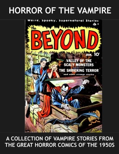 Horror Of The Vampire: A Collection Of Vampire Stories From The Great Horror Comics of the 1950s --- Eerie, Beware, The Cluthcing Hand, Web Of ... Beyond - and More! -- All Stories - No Ads (CreateSpace Independent Publishing Platform)
Horror Of The Vampire: A Collection Of Vampire Stories From The Great Horror Comics of the 1950s --- Eerie, Beware, The Cluthcing Hand, Web Of ... Beyond - and More! -- All Stories - No Ads (CreateSpace Independent Publishing Platform)