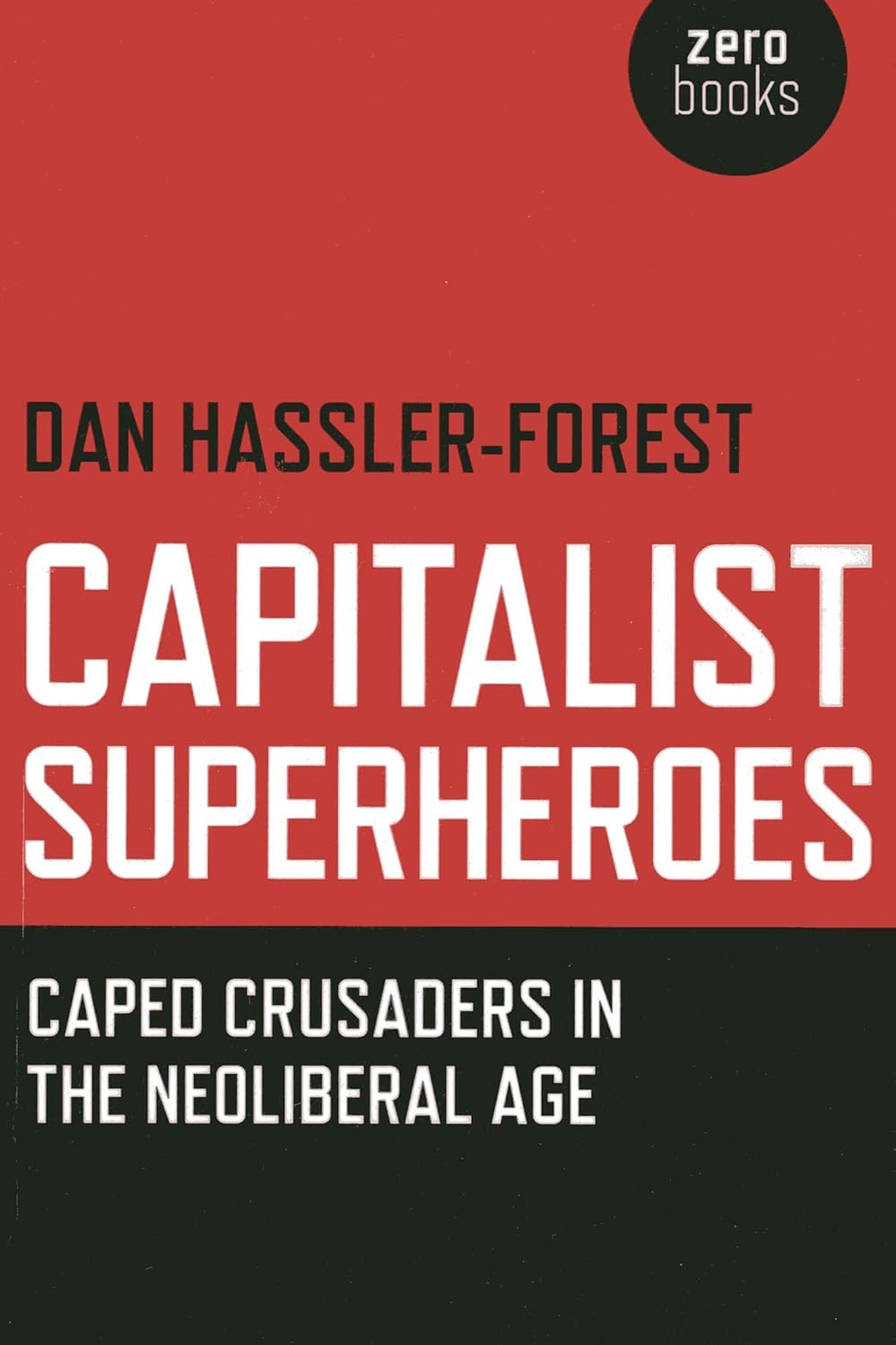 Capitalist Superheroes: Caped Crusaders in the Neoliberal Age (Zer0 Books)
Capitalist Superheroes: Caped Crusaders in the Neoliberal Age (Zer0 Books)
