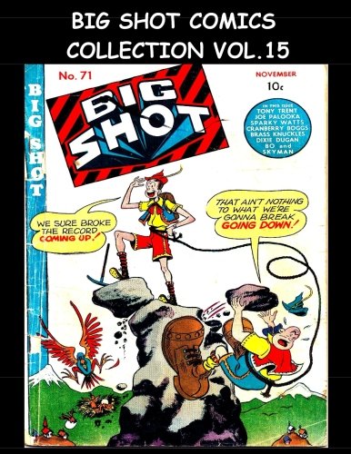 Big Shot Comics Collection Vol. 15: 5 Issue Collection - Big Shot Comics #71-#75 - 1946 Humor Comics (CreateSpace Independent Publishing Platform)
Big Shot Comics Collection Vol. 15: 5 Issue Collection - Big Shot Comics #71-#75 - 1946 Humor Comics (CreateSpace Independent Publishing Platform)