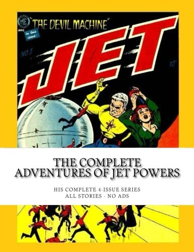 The Complete Adventures Of Jet Powers: His Complete 4-Issue Series - All Stories - No Ads (CreateSpace Independent Publishing Platform)
The Complete Adventures Of Jet Powers: His Complete 4-Issue Series - All Stories - No Ads (CreateSpace Independent Publishing Platform)