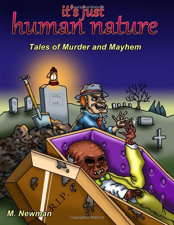 It's Just Human Nature: Tales of Murder and Mayhem (Independently published)
It's Just Human Nature: Tales of Murder and Mayhem (Independently published)