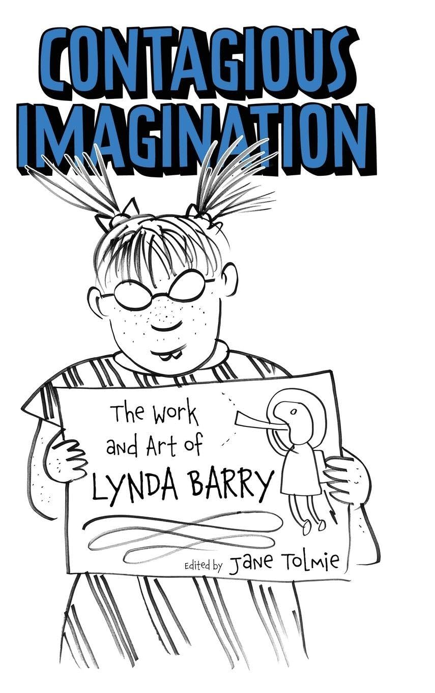 Contagious Imagination: The Work and Art of Lynda Barry (Critical Approaches to Comics Artists Series) (University Press of Mississippi)
Contagious Imagination: The Work and Art of Lynda Barry (Critical Approaches to Comics Artists Series) (University Press of Mississippi)