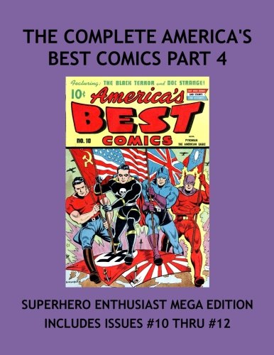 The Complete America's Best Comics Part 4: Mega Sized Part 4 Of 4 Collection! Thrilling All American Super Hero Comics From the 1940's! Daring Stories Of Conquest and Vanquishing Americas Enemies! (CreateSpace Independent Publishing Platform)
The Complete America's Best Comics Part 4: Mega Sized Part 4 Of 4 Collection! Thrilling All American Super Hero Comics From the 1940's! Daring Stories Of Conquest and Vanquishing Americas Enemies! (CreateSpace Independent Publishing Platform)