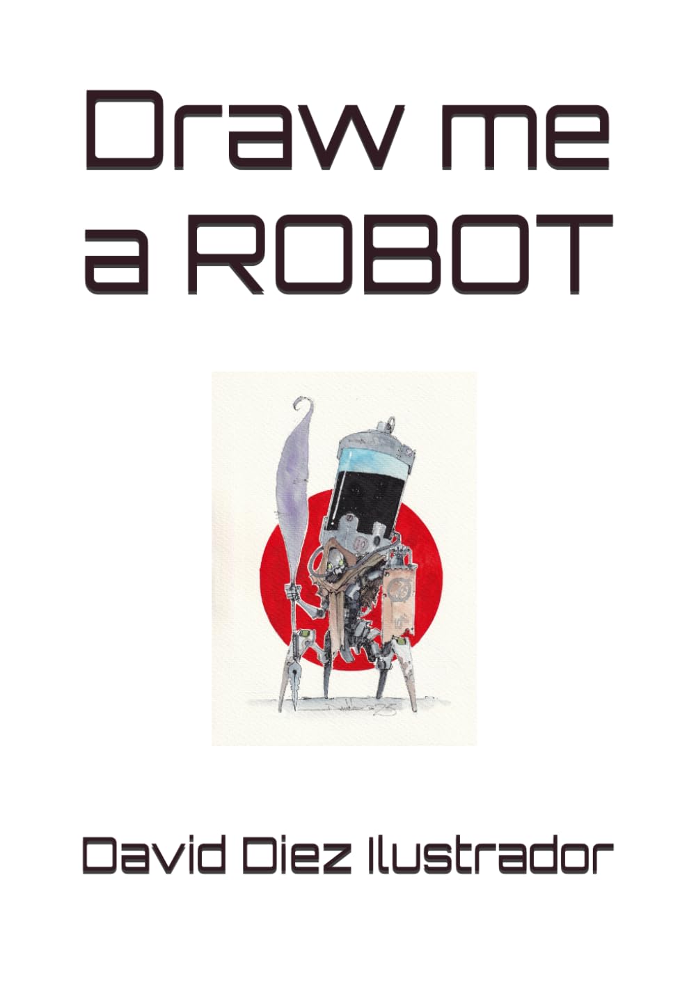 Draw me a Robot (Independently published)
Draw me a Robot (Independently published)
