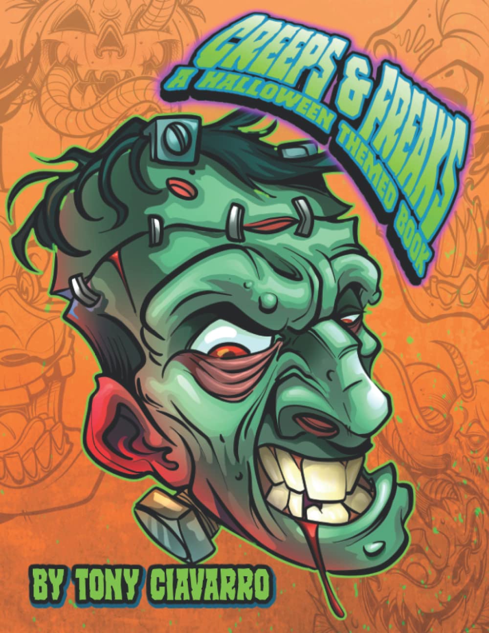 Creeps and Freaks A Halloween Themed Book: By Tony Ciavarro (Tattoo Books By Tony Ciavarro) (Independently published)
Creeps and Freaks A Halloween Themed Book: By Tony Ciavarro (Tattoo Books By Tony Ciavarro) (Independently published)