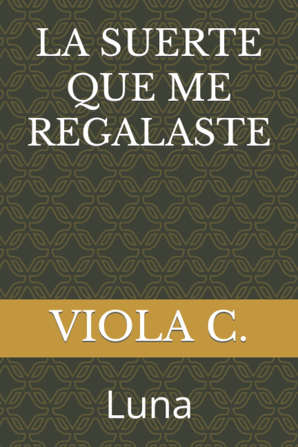 LA SUERTE QUE ME REGALASTE: Luna (Spanish Edition)
LA SUERTE QUE ME REGALASTE: Luna (Spanish Edition)