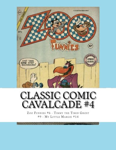 Classic Comic Cavalcade #4: Zoo Funnies #6 - Timmy the Timid Ghost #9 - My Little Margie #14 (CreateSpace Independent Publishing Platform)
Classic Comic Cavalcade #4: Zoo Funnies #6 - Timmy the Timid Ghost #9 - My Little Margie #14 (CreateSpace Independent Publishing Platform)