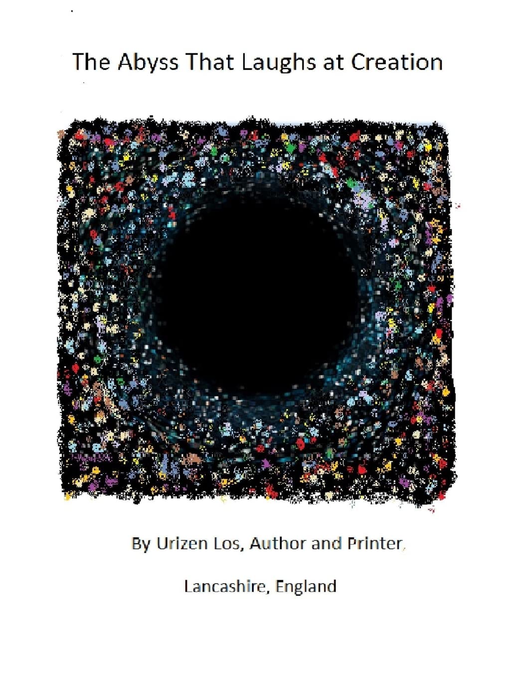 The Abyss That Laughs at Creation (CreateSpace Independent Publishing Platform)
The Abyss That Laughs at Creation (CreateSpace Independent Publishing Platform)