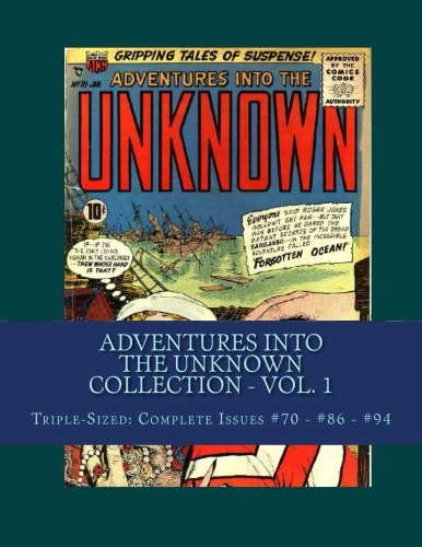 Adventures Into The Unknown Collection - Vol. 1: Triple-Sized: Complete Issues #70 - #86 - #94 (CreateSpace Independent Publishing Platform)
Adventures Into The Unknown Collection - Vol. 1: Triple-Sized: Complete Issues #70 - #86 - #94 (CreateSpace Independent Publishing Platform)