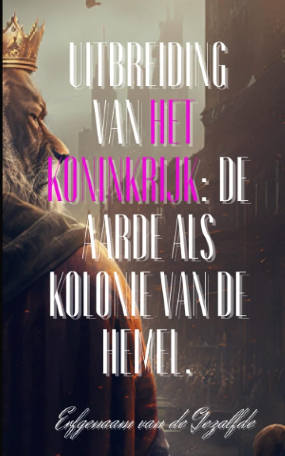 Uitbreiding van het Koninkrijk: De aarde als kolonie van de hemel (Dutch Edition) (Independently published)
Uitbreiding van het Koninkrijk: De aarde als kolonie van de hemel (Dutch Edition) (Independently published)