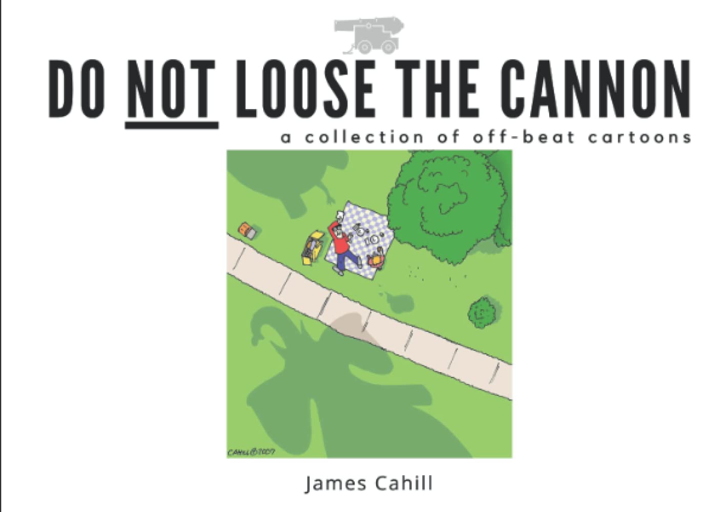 Do Not Loose the Cannon: a collection of off-beat cartoons (Independently published)
Do Not Loose the Cannon: a collection of off-beat cartoons (Independently published)